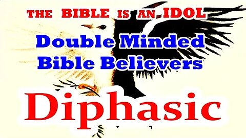 Diphasic Double Minded Bible Believers