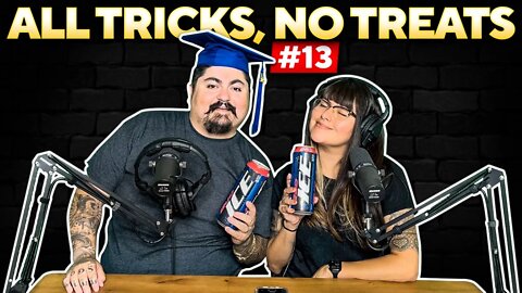 All Tricks, No Treats #13: Did I Ask!?