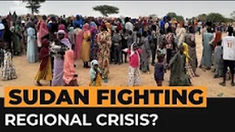 How chaos in Sudan is fuelling a regional refugee crisis | Al Jazeera Newsfeed