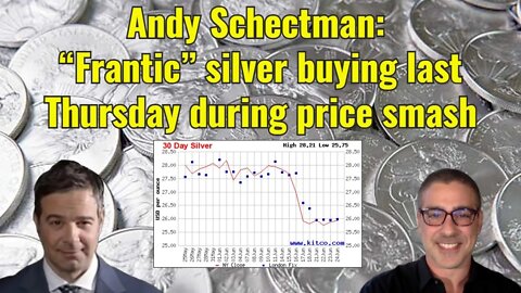 Andy Schectman: “Frantic” silver buying last Thursday during price smash