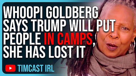 Whoopi Goldberg Says Trump Will Put People In Camps, She Has LOST IT