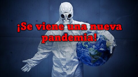 ¡Se viene una nueva pandemia!