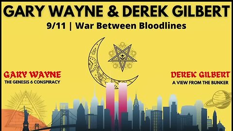 Gary Wayne & Derek Gilbert: The War Between Bloodlines. 9-11 & the Spawn of the Nephilim