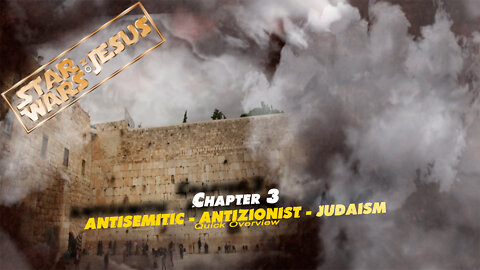 Star Wars On Jesus - Chapter 3: AntiSemitic - AntiZionist - Judaism