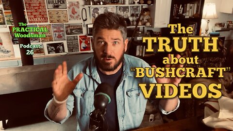 Podcast 26: The Truth about Bushcraft Videos