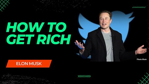 HOW TO GET RICH #ELONMUSK