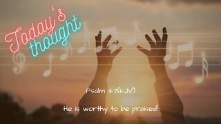 Daily Scripture and Prayer|Today's Thought - Psalm 47 He is worthy to be prasied!