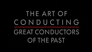 The Art of Conducting I: Great Conductors of the Past