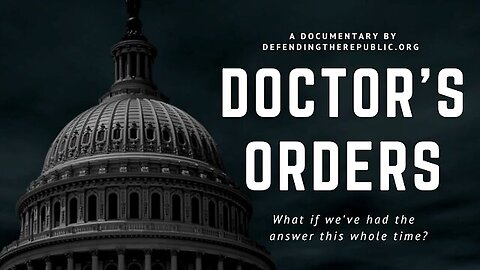 Doctor's Order - COVID-19 Plandemic Cures and Lies - Defending The Republic Documentary