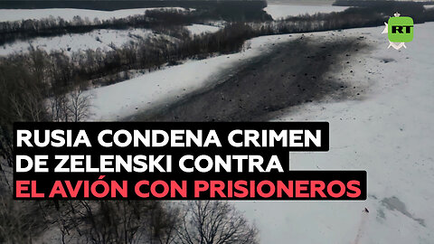 Rusia condena crimen de Zelenski contra el avión con prisioneros