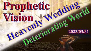 Prophetic Vision: The Deteriorating World and the Heavenly Wedding