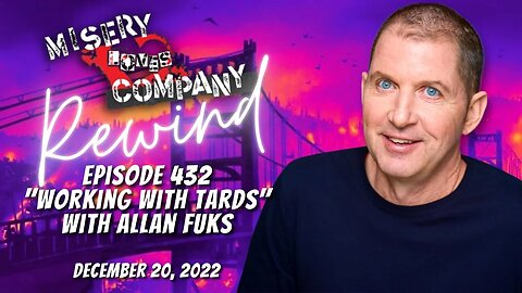 Episode 432 "Working with Tards" with Allan Fuks • #MiseryLovesCompany with #KevinBrennan