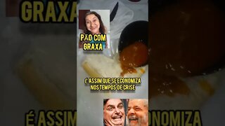 Tempos de Crise coma PÃO com Graxa! BOZOLULA COMEM CARNE!