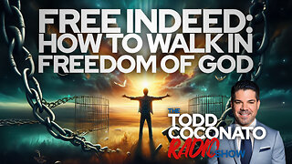 Free Indeed: How To Walk In Freedom Of God • The Todd Coconato Show