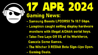 Gaming News | LPDDR5X | Lamptron Scam | take-Two | The Witcher 3 REDkit | Deals | 17 APR 2024