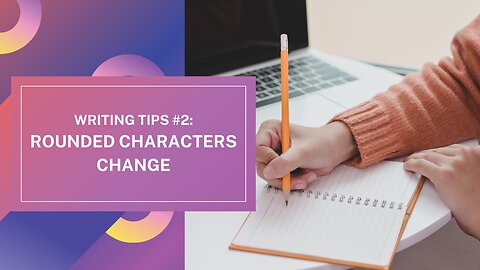 Writing Tip #2: Rounded Characters Change | Writing Tips