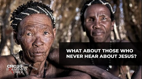 What about those who never hear about Jesus?