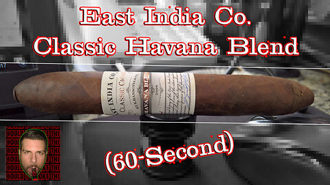 60 SECOND CIGAR REVIEW - East India Co. Classic Havana Blend