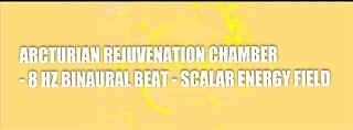 ARCTURIAN REJUVENATION CHAMBER - 8 HZ BINAURAL BEAT - SCALAR ENERGY FIELD