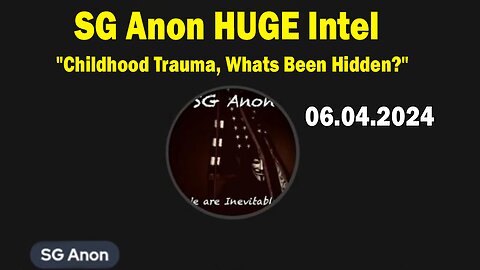 SG Anon HUGE Intel June 4: "Childhood Trauma, Whats Been Hidden?"