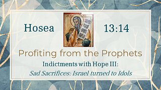 06 Hosea 13:14 (Sad Sacrifices)