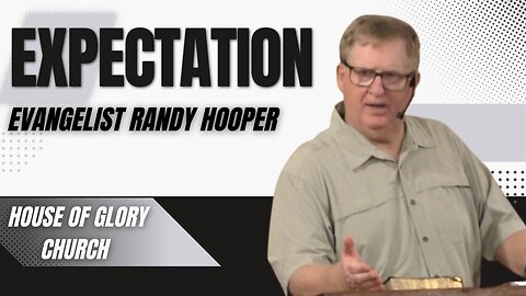 Expectation | Evangelist Randy Hooper | House of Glory Church