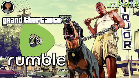 GTA V on Rumble |Full Stream| ImPettit