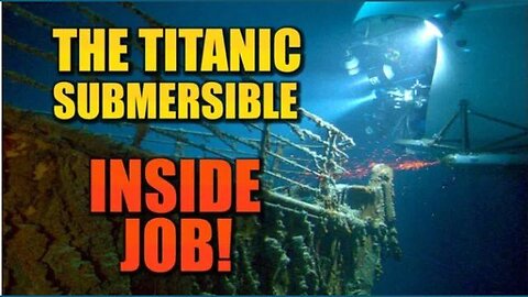 BOMBSHELL EVIDENCE PROVES TITANIC SUBMERSIBLE WAS AN INSIDE JOB -111 YRS OLD CRIME COVER-UP EXPLOSED