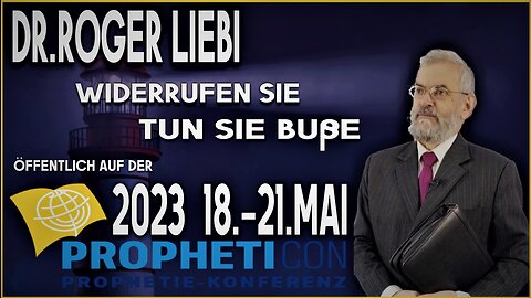 Dr. Roger Liebi - Widerrufen Sie auf der Propheticon 2023, tun Sie Buße