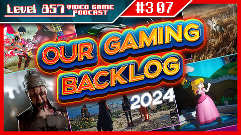 Podcast 307 - Unveiling Our 2024 Gaming Backlog: What Should We Play Next?