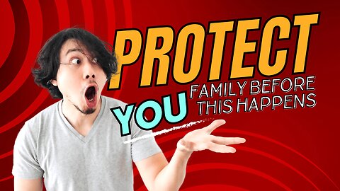 PROTECT YOUR FAMILY BEFORE THIS HAPPENS....