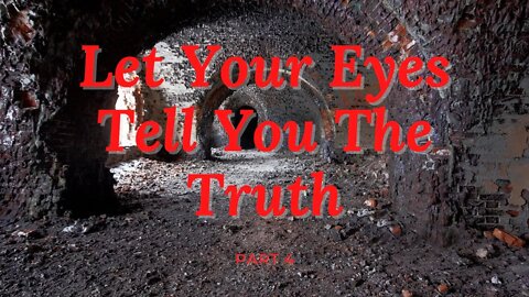 Let Your Eyes Tell You The Truth PT4
