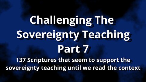 Challenging The Sovereignty Teaching Part 7