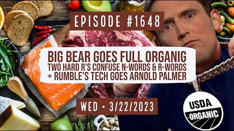Big Bear Goes Full Organig, Two Hard R's Confuse N-Words & R-Words + Rumble's Tech Go Arnold Palmer