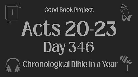Chronological Bible in a Year 2023 - December 12, Day 346 - Acts 20-23