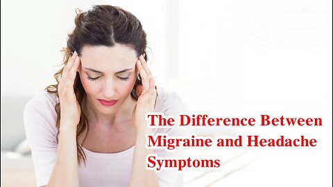 The Difference Between Migraine and Headache Symptoms
