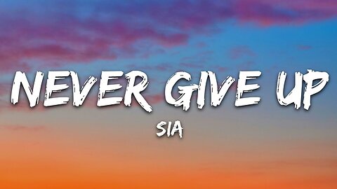 Sia - Never Give Up (Lyrics