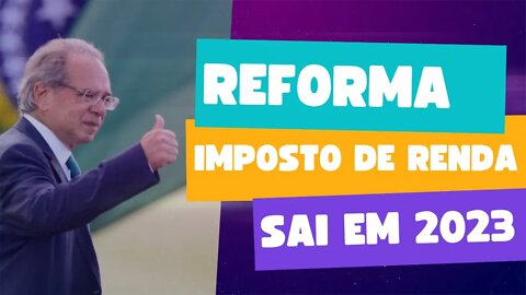 REFORMA DO IMPOSTO DE RENDA SAI EM 2023 | desafio de uma reforma do IR em 2023