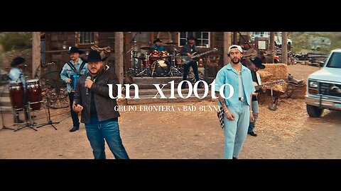 Best Song | Grupo Frontera x Bad Bunny - un x100to (Video Oficial)