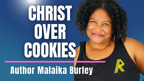 Christ Over Cookies with Author Malaika Burley