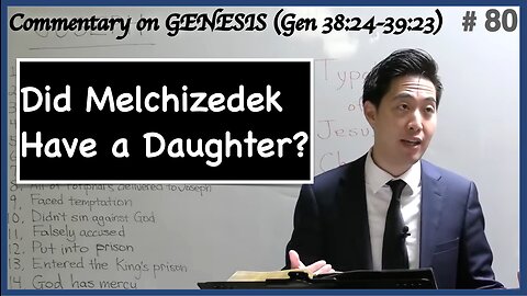 Did Melchizedek Have a Daughter? (Genesis 38:24-39:23) | Dr. Gene Kim