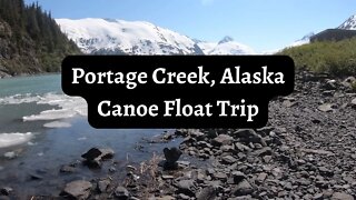 Portage Creek Float | Alaska | Canoe Trip