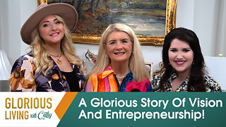 Glorious Living with Cathy: A Glorious Story of Vision and Entrepreneurship!