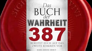 Maria: Ich bin die Mittlerin. Ich werde eure Gebete vor Meinen Sohn bringen-(Buch der Wahrheit 387)