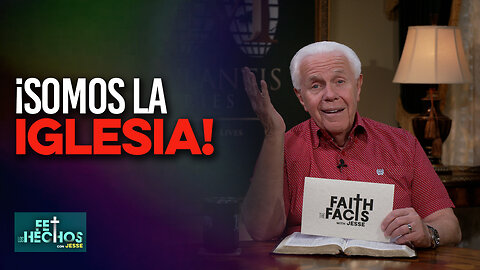 FE LOS HECHOS: ¡Somos la iglesia!