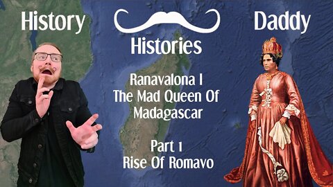 Daddies Histories | Ranavalona I | The Mad Queen Of Madagascar | Part 1 | Rise Of Romavo