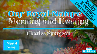 May 4 Evening Devotional | Our Royal Nature | Morning and Evening by Charles Spurgeon