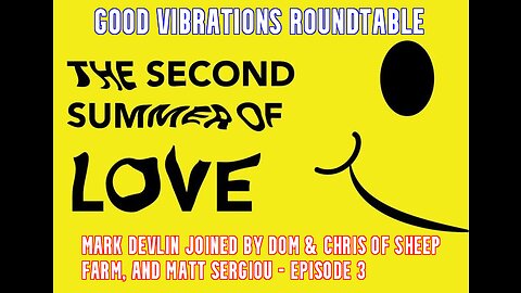 GOOD VIBRATIONS PODCAST: THE SECOND SUMMER OF LOVE ROUNDTABLE, EPISODE 3
