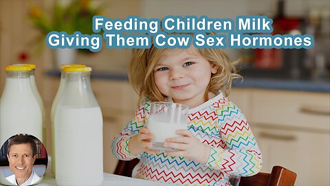 When You Feed Your Children Milk, You're Feeding Female Cow Sex Hormones To Them