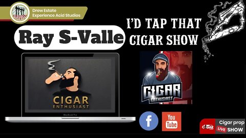 I'd Tap That Cigar Show with Ray S-Valle